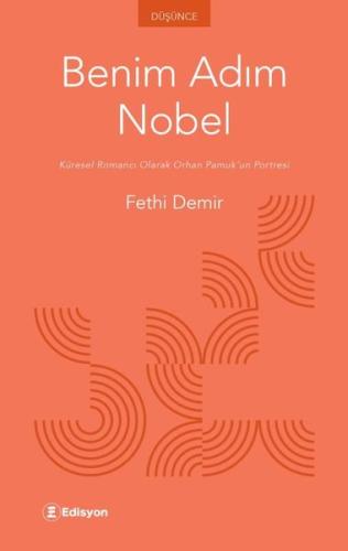 Benim Adım Nobel - Küresel Romancı Olarak Orhan Pamuk'un Portresi