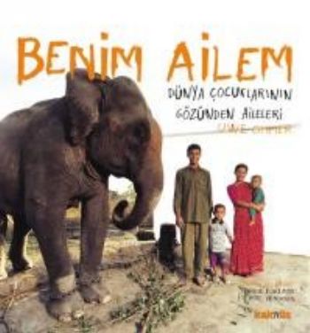 Benim Ailem  Dünya Çocuklarının Gözünden Aileleri (Ciltli)