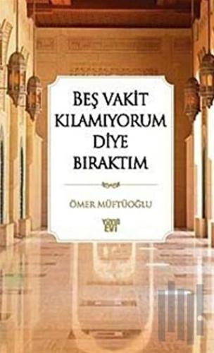 Beş Vakit Kılamıyorum Diye Bıraktım | Kitap Ambarı