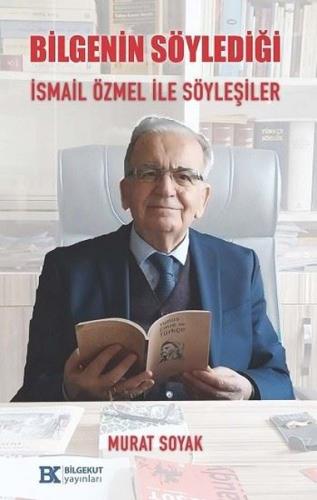Bilgenin Söylediği İsmail Özmel İle Söyleşiler