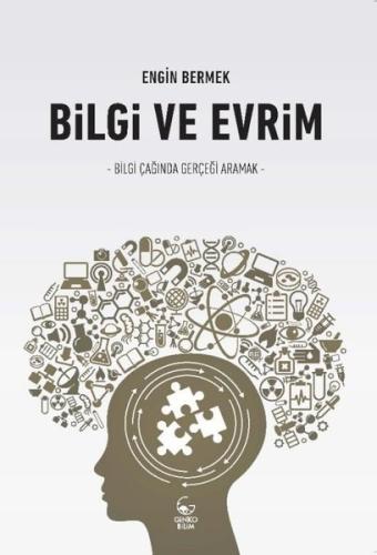 Bilgi ve Evrim - Bilgi Çağında Gerçeği Aramak