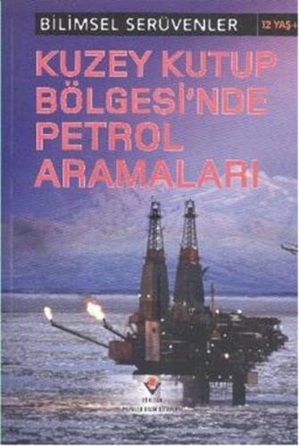 Bilimsel Serüvenler - Kuzey Kutup Bölgesi'nde Petrol Aramaları