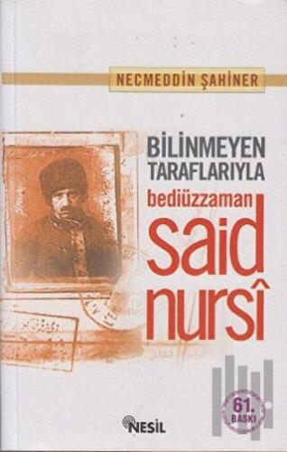 Bilinmeyen Taraflarıyla Bediüzzaman Said Nursi