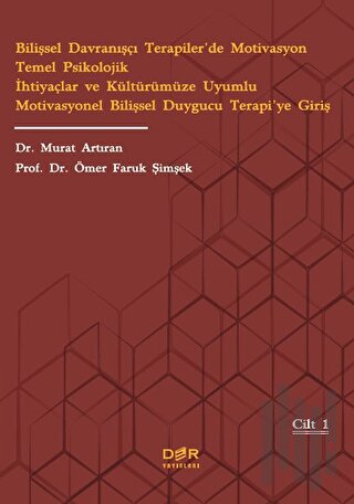 Bilişsel Davranışçı Terapiler’de Motivasyon Temel Psikolojik İhtiyaçlar ve Kültürümüze Uyumlu Motivasyonel Bilişsel Duygucu Terapi’ye Giriş