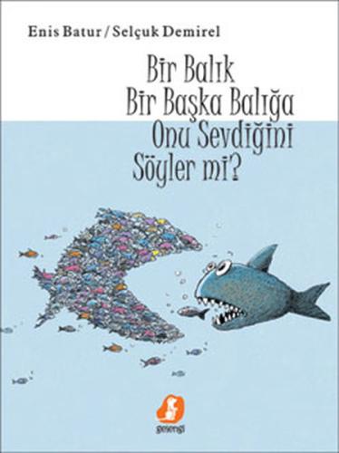 Bir Balık Bir Başka Balığa Onu Sevdiğini Söyler Mi? (Ciltli)