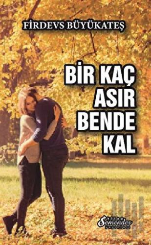 Bir Kaç Asır Bende Kal | Kitap Ambarı