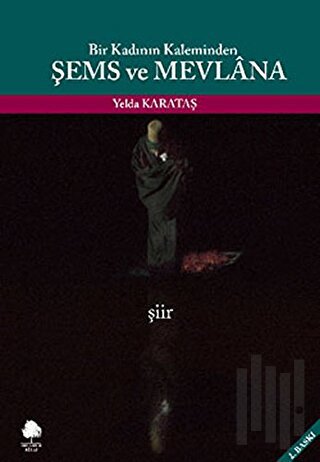 Bir Kadının Kaleminden Şems ve Mevlana