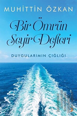 Bir Ömrün Seyir Defteri - Duygularımın Çığlığı
