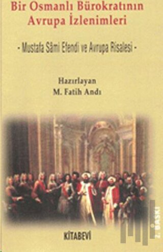 Bir Osmanlı Bürokratının Avrupa İzlenimleri Mustafa Sami Efendi ve Avrupa Risalesi