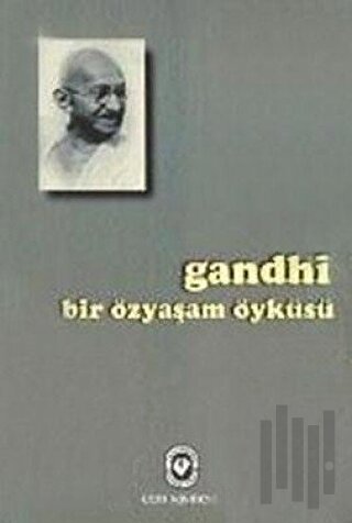 Bir Özyaşam Öyküsü Gandhi