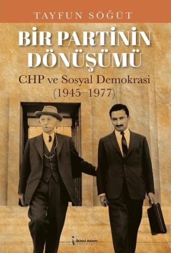 Bir Partinin Dönüşümü CHP ve Sosyal Demokrasi 1945 - 1977