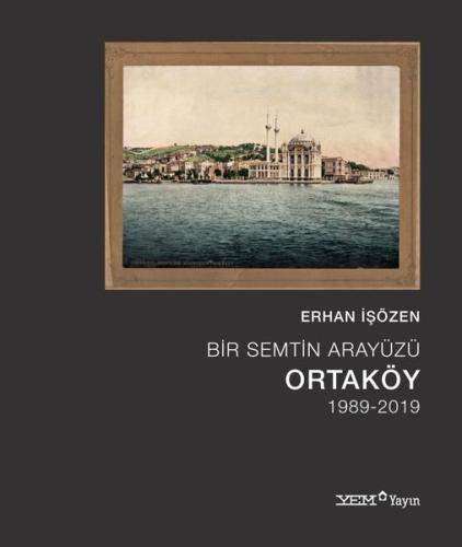 Bir Semtin Arayüzü: Ortaköy 1989 - 2019 (Ciltli)