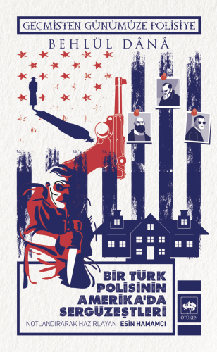 Bir Türk Polisinin Amerika'da Sergüzeştleri - Geçmişten Günümüze Polis