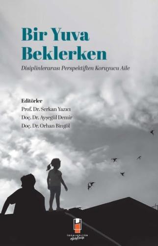 Bir Yuva Beklerken - Disiplinlerarası Perspektiften Koruyucu Aile | Ki