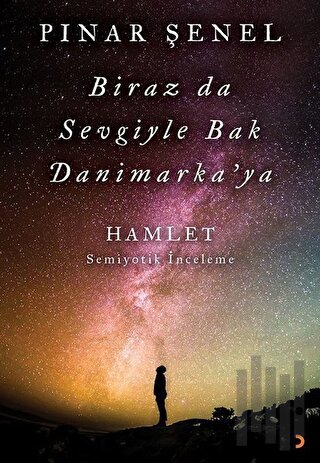 Biraz da Sevgiyle Bak Danimarka'ya-Hamlet Semiyotik İnceleme