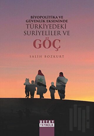 Biyopolitika Ve Güvenlik Ekseninde Türkiye’deki Suriyeliler Ve Göç