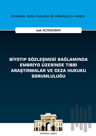 Biyotıp Sözleşmesi Bağlamında Embriyo Üzerinde Tıbbi Araştırmalar ve Ceza Hukuku Sorumluluğu