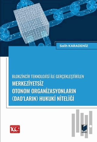 Blokzincir Teknolojisi ile Gerçekleştirilen Merkeziyetsiz Otonom Organizasyonların (DAO’ların) Hukuki Niteliği