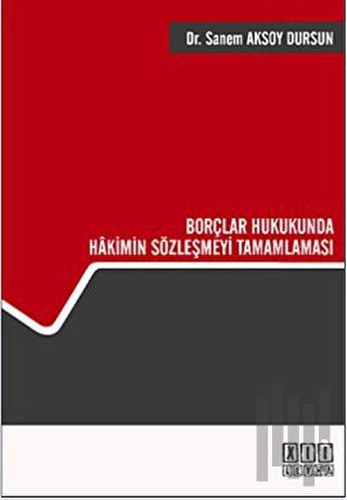 Borçlar Hukukunda Hakimin Sözleşmeyi Tamamlaması