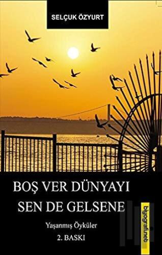 Boş Ver Dünyayı Sen De Gelsene