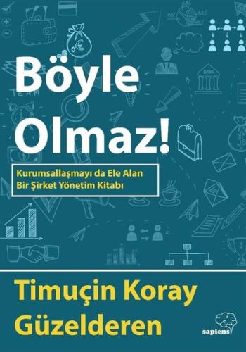 Böyle Olmaz! Kurumsallaşmayı da Ele Alan Bir Şirket Yönetim Kitabı