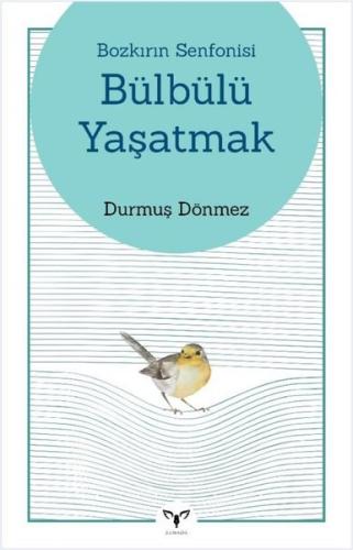 Bozkırın Senfonisi Bülbülü Yaşatmak | Kitap Ambarı