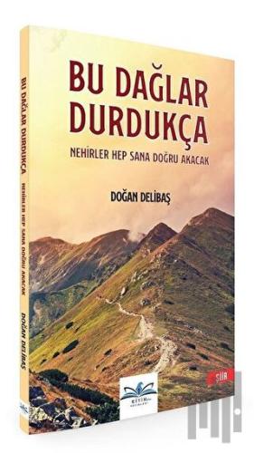 Bu Dağlar Durdukça Nehirler Hep Sana Doğru Akacak | Kitap Ambarı