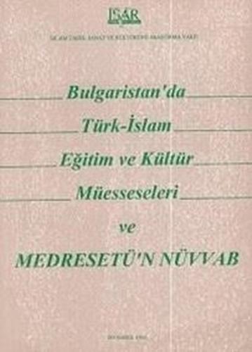 Bulgaristan'da Türk - İslam Eğitim ve Kültür Müesseseleri ve Medresetü'n - Nüvvab
