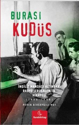 Burası Kudüs - İngiliz Mandası Altındaki Radyo Jerusalem'in Hikayesi (1936 - 1948)