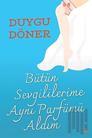 Bütün Sevgililerime Aynı Parfümü Aldım