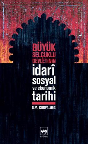 Büyük Selçuklu Devleti'nin İdari, Sosyal ve Ekonomik Tarihi