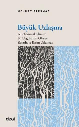 Büyük Uzlaşma - Felsefi Sözcükbilim ve Bir Uygulaması Olarak Yaratılış ve Evrim Uzlaşması