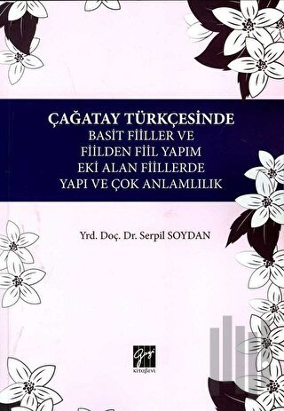 Çağatay Türkçesinde Basit Fiiller ve Fiilden Fiil Yapım Eki Alan Fiillerde Yapı ve Çok Anlamlılık