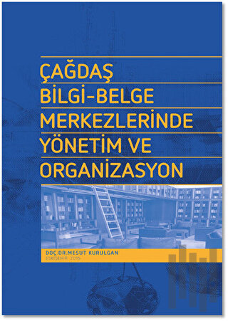 Çağdaş Bilgi - Belge Merkezlerinde Yönetim ve Organizasyon