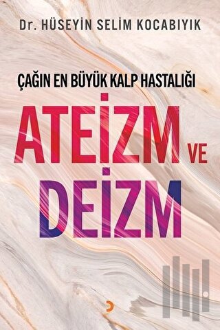 Çağın En Büyük Kalp Hastalığı Ateizm ve Deizm | Kitap Ambarı