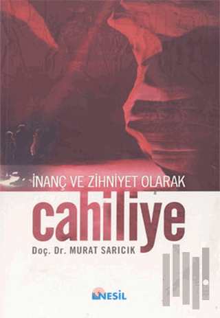 Cahiliye: İnanç ve Zihniyet Olarak