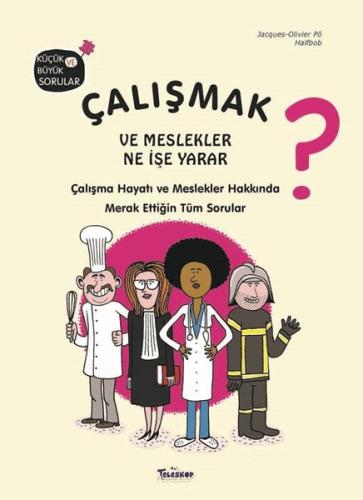Çalışmak ve Meslekler Ne İşe Yarar? Küçük ve Büyük Sorular (Ciltli)