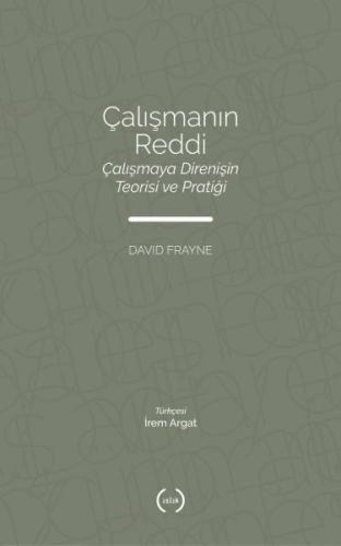 Çalışmanın Reddi - Çalışmaya Direnişin Teorisi ve Pratiği