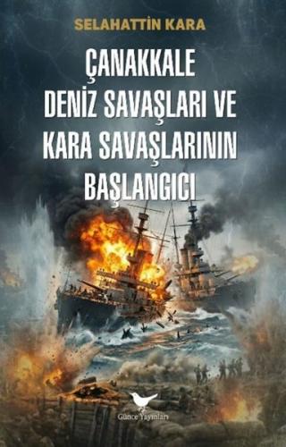 Çanakkale Deniz Savaşları ve Kara Savaşlarının Başlangıcı