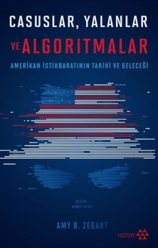 Casuslar Yalanlar ve Algoritmalar - Amerikan İstihbaratının Tarihi ve Geleceği