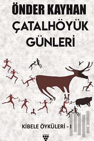 Çatalhöyük Günleri / Kibele Öyküleri 1
