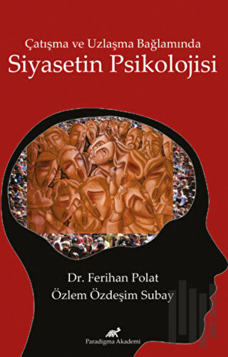 Çatışma ve Uzlaşma Bağlamında Siyasetin Psikolojisi | Kitap Ambarı