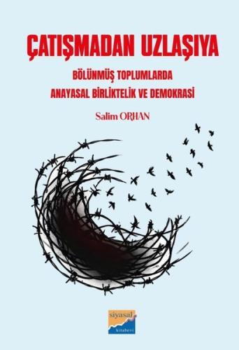 Çatışmadan Uzlaşıya - Bölünmüş Toplumlarda Anayasal Birliktelik ve Dem