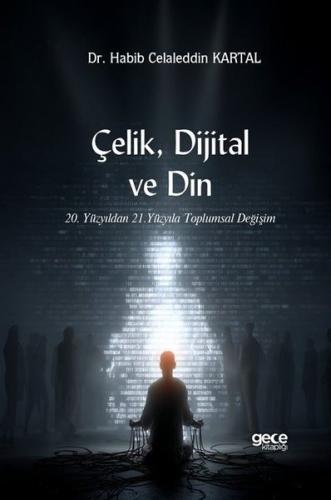 Çelik Dijital ve Din - 20. Yüzyıldan 21. Yüzyıla Toplumsal Değişim