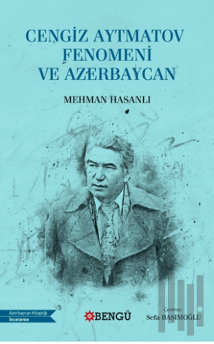 Cengiz Aytmatov Fenomeni ve Azerbaycan