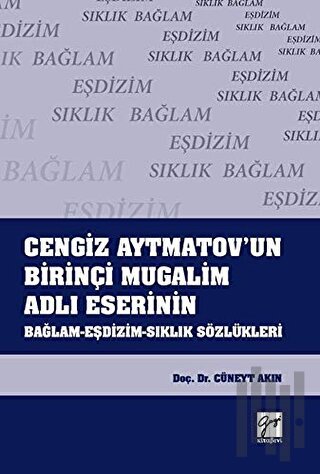 Cengiz Aytmatov'un Birinçi Mugalim Adlı Eserinin Bağlam-Eşdizim-Sıklık Sözlükleri