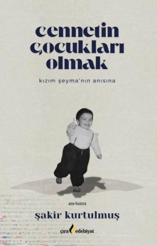 Cennetin Çocukları Olmak - Kızım Şeyma'nın Anısına