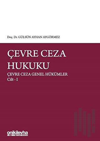 Çevre Ceza Hukuku - Çevre Ceza Genel Hükümler Cilt 1