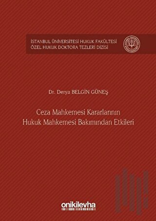 Ceza Mahkemesi Kararlarının Hukuk Mahkemesi Bakımından Etkileri (Ciltli)