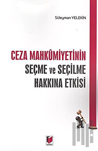 Ceza Mahkumiyetinin Seçme ve Seçilme Hakkına Etkisi